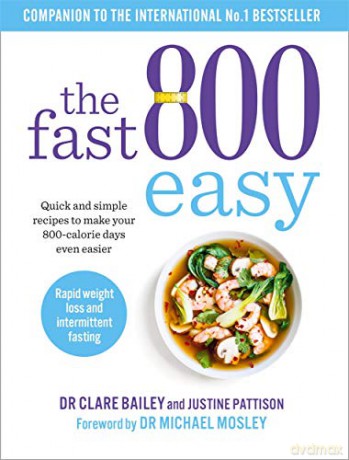 The Fast 800 Easy: Quick and simple recipes to make your 800-calorie days even easier - Dr Clare Bailey [KSIĄŻKA]
