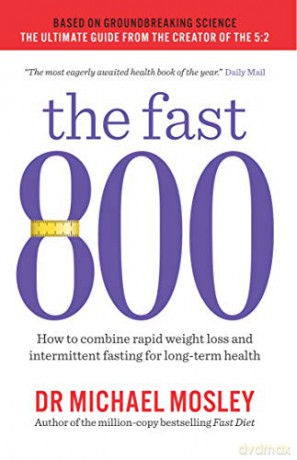 The Fast 800: How to combine rapid weight loss and intermittent fasting for long-term health - Michael Mosley [KSIĄŻKA]