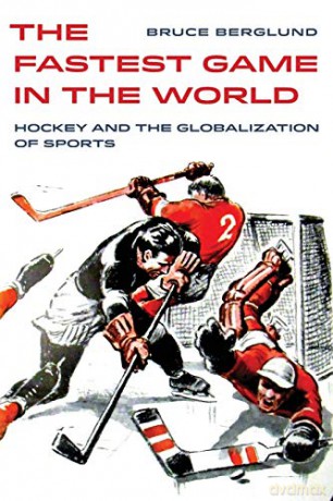 The Fastest Game in the World: Hockey and the Globalization of Sports Sport in World History: 6 - Bruce [KSIĄŻKA]