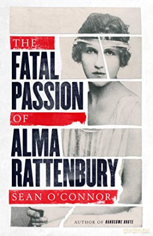 The Fatal Passion of Alma Rattenbury - Sean O'Connor [KSIĄŻKA]