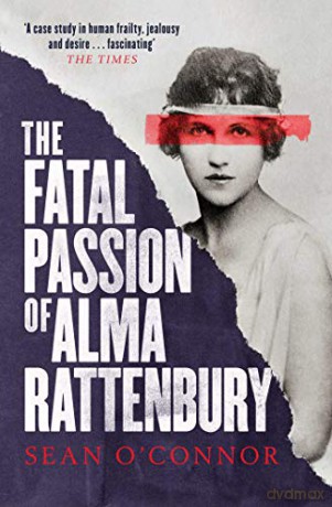 The Fatal Passion of Alma Rattenbury - Sean O'Connor [KSIĄŻKA]
