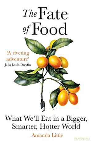 The Fate of Food: What We'll Eat in a Bigger, Hotter, Smarter World - Amanda Little [KSIĄŻKA]