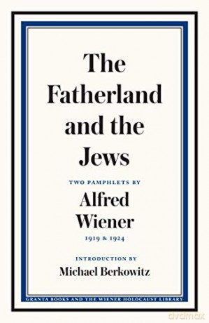 The Fatherland and the Jews: Two Pamphlets by Alfred Wiener, 1919 and 1924 - Alfred Wiener [KSIĄŻKA]