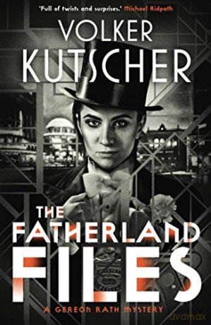 The Fatherland Files A Gereon Rath Mystery: 4 - Volker Kutscher [KSIĄŻKA]