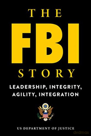 The FBI Story: Leadership, Integrity, Agility, Integration Us Department of Justice - U.S. Department of Justice [KSIĄŻKA]