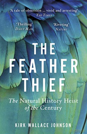 The Feather Thief: The Natural History Heist of the Century - Kirk Wallace Johnson [KSIĄŻKA]