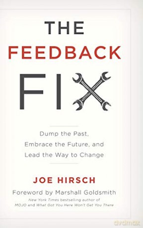 The Feedback Fix: Dump the Past, Embrace the Future, and Lead the Way to Change - Joe Hirsch [KSIĄŻKA]