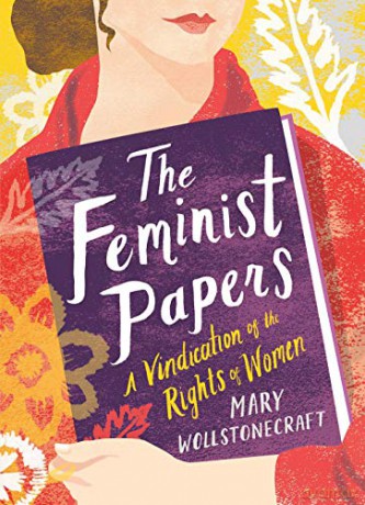 The Feminist Papers: A Vindication of the Rights of Women Women's Voice - Mary Wollstonecraft [KSIĄŻKA]