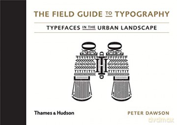 The Field Guide to Typography: Typefaces in the Urban Landscape - Stephen Coles [KSIĄŻKA]