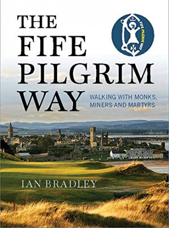The Fife Pilgrim Way: In the Footsteps of Monks, Miners and Martyrs - Ian Bradley [KSIĄŻKA]