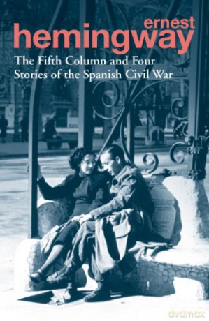 The Fifth Column and Four Stories of the Spanish Civil War: Ernest Hemingway - Ernest Hemingway [KSIĄŻKA]