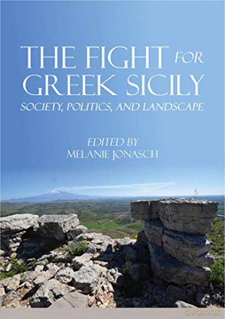 The Fight for Greek Sicily: Society, Politics, and Landscape - Melanie Jonasch [KSIĄŻKA]
