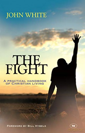 The Fight: A Practical Handbook Of Christian Living - John White [KSIĄŻKA]