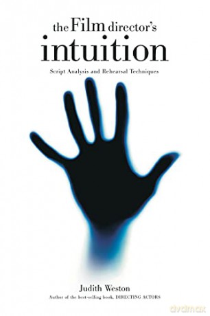 The Film Director's Intuition: Script Analysis and Rehearsal Techniques - Judith Weston [KSIĄŻKA]