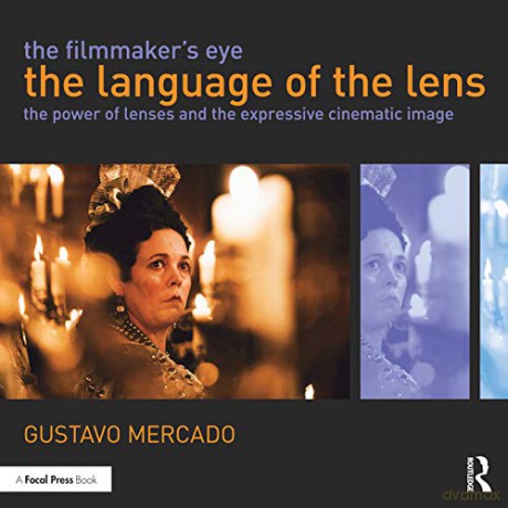 The Filmmaker's Eye: The Language of the Lens: The Power of Lenses and the Expressive Cinematic Image - Gustavo Mercado [KSIĄŻKA]