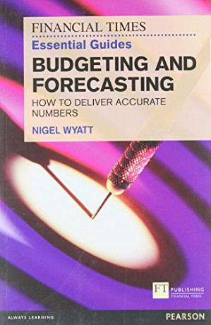 The Financial Times Essential Guide to Budgeting and Forecasting: How to Deliver Accurate Numbers The FT Guides - Nigel Wyatt [KSIĄŻKA]