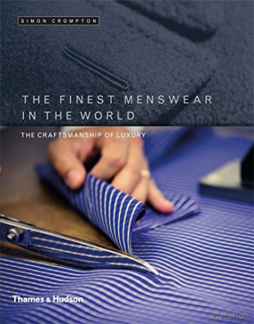 The Finest Menswear in the World: The Craftsmanship of Luxury - Simon Crompton [KSIĄŻKA]
