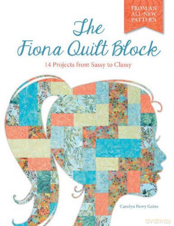 The Fiona Quilt Block: 14 Projects from Sassy to Classy - Carolyn Perry Goins [KSIĄŻKA]