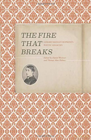 The Fire That Break: Gerard Manley Hopkins s Poetic Legacies Clemson University Press - Daniel Westover [KSIĄŻKA]