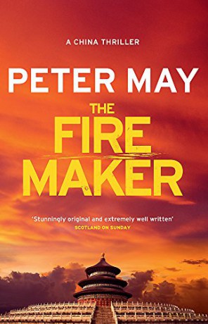 The Firemaker: A red-hot crime thriller from the Sunday Times bestseller China Thriller 1 China Thrillers - Peter May [KSIĄŻKA]
