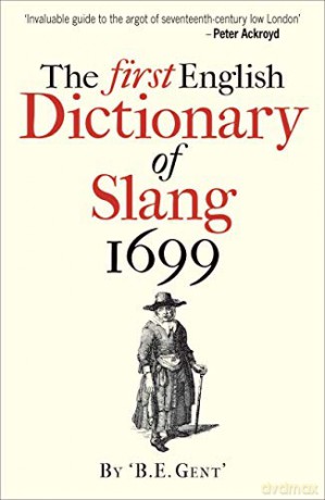 The First English Dictionary of Slang 1699 - B.e Gent [KSIĄŻKA]