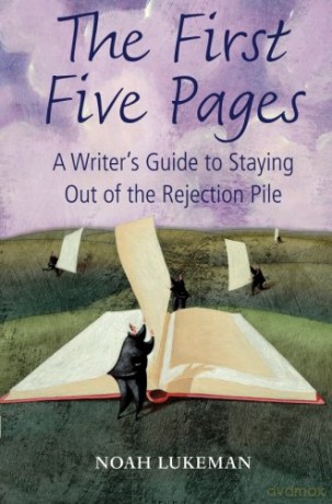 The First Five Pages: A Writer's Guide to Staying Out of the Rejection Pile - Noah Lukeman [KSIĄŻKA]