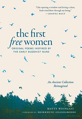 The First Free Women: Original Poems Inspired by the Early Buddhist Nuns - Matty Weingast [KSIĄŻKA]