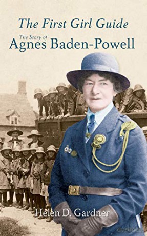 The First Girl Guide: The Story of Agnes Baden-Powell - Rev. Helen D. Gardner [KSIĄŻKA]