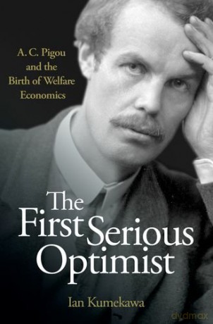 The First Serious Optimist: A. C. Pigou and the Birth of Welfare Economics - Ian Kumekawa [KSIĄŻKA]