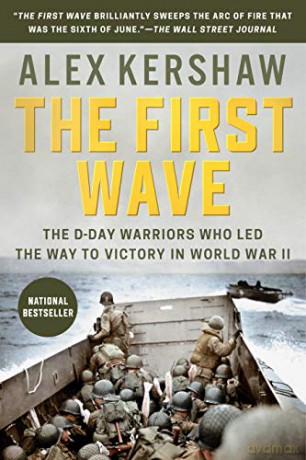 The First Wave: The D-Day Warriors Who Led the Way to Victory in World War II - Alex Kershaw [KSIĄŻKA]