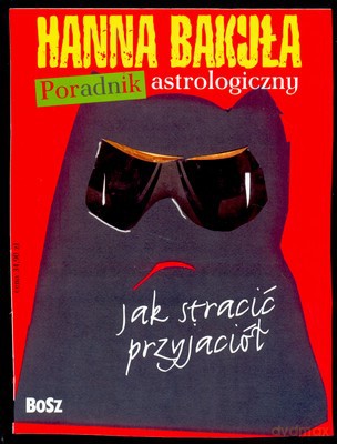 Poradnik Astrologiczny Jak Zyskać I Stracić Przyjaciół (twarda) - Hanna Bakuła [KSIĄŻKA]