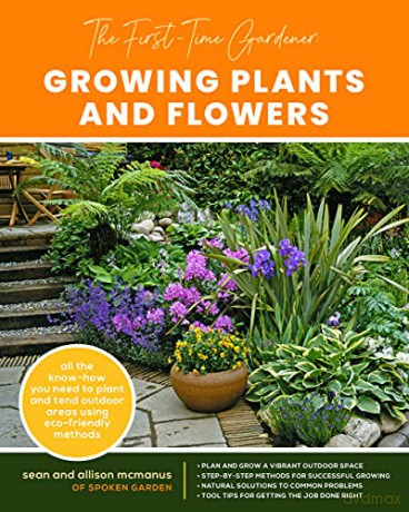 The First-Time Gardener: Growing Plants and Flowers: All the know-how you need to plant and tend outdoor areas using eco-friendly methods 2 The First-Time Gardener's Guides - Sean McManus [KSIĄŻKA]