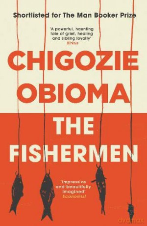 The Fishermen Shortlisted for the Man Booker Prize: Chigozie Obioma - Chigozie Obioma [KSIĄŻKA]