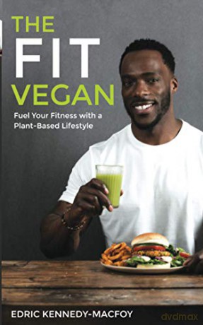 The Fit Vegan: Fuel Your Fitness with a Plant-Based Lifestyle - Kennedy-Macfoy [KSIĄŻKA]