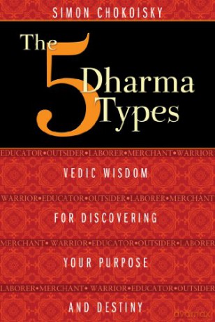 The Five Dharma Types: Vedic Wisdom for Discovering Your Purpose and Destiny - Simon Chokoisky [KSIĄŻKA]