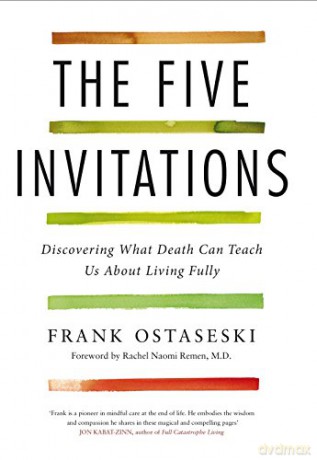 The Five Invitations: Discovering What Death Can Teach Us About Living Fully - Frank Ostaseski [KSIĄŻKA]