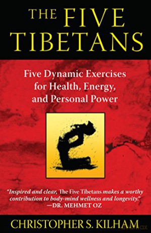 The Five Tibetans: Five Dynamic Exercises for Health, Energy, and Personal Power - Christopher S. Kilham [KSIĄŻKA]