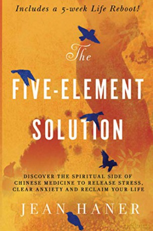 The Five-Element Solution: Discover the Spiritual Side of Chinese Medicine to Release Stress, Clear Anxiety and Reclaim Your Life - Haner [KSIĄŻKA]