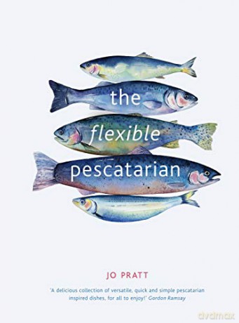 The Flexible Pescatarian: Delicious recipes to cook with or without fish - Jo Pratt [KSIĄŻKA]