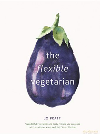 The Flexible Vegetarian: Flexitarian recipes to cook with or without meat and fish - Jo Pratt [KSIĄŻKA]