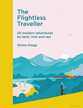 The Flightless Traveller: 50 modern adventures by land, river and sea - Emma Gregg [KSIĄŻKA]
