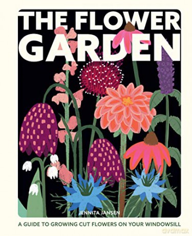 The Flower Garden: A Guide to Growing Cut Flowers on Your Windowsill - Jennita Jansen [KSIĄŻKA]
