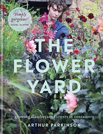 The Flower Yard: Growing Flamboyant Flowers in Containers - Arthur Parkinson [KSIĄŻKA]