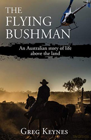 The Flying Bushman: An Australian story of life above the land - Greg Keynes [KSIĄŻKA]