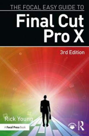 The Focal Easy Guide to Final Cut Pro X - Rick Young [KSIĄŻKA]