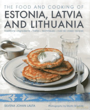 The Food and Cooking of Estonia, Latvia and Lithuania: Traditions - Ingredients - Tastes - Techniques: Traditions, Ingredients, Tastes and Techniques [KSIĄŻKA]