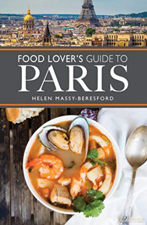 The Food Lover's Guide to Paris City Guides - Helen Massy-Beresford [KSIĄŻKA]