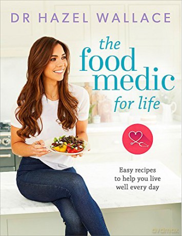 The Food Medic for Life: Easy recipes to help you live well every day - Dr Hazel Wallace [KSIĄŻKA]
