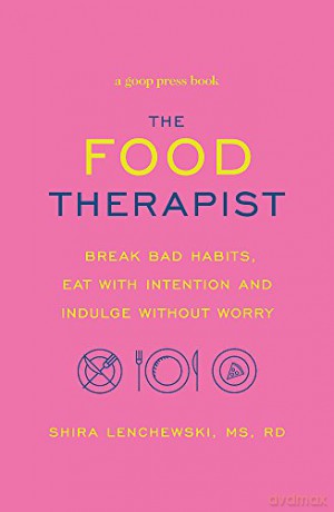 The Food Therapist: Break Bad Habits, Eat with Intention and Indulge Without Worry - Shira Lenchewski [KSIĄŻKA]