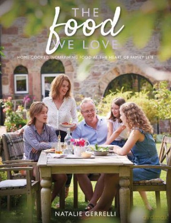 The Food We Love: Home-cooked, nourishing food at the heart of family life - Natalie Gerrelli [KSIĄŻKA]